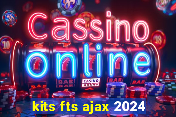 kits fts ajax 2024